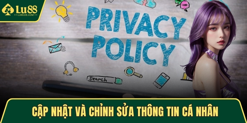 Quyền Riêng Tư - An Toàn Dữ Liệu Khi Sử Dụng Dịch Vụ 4 Cập nhật và chỉnh sửa thông tin cá nhân