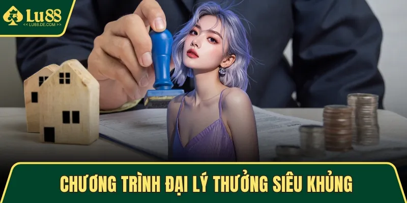 Chương trình đại lý thưởng siêu khủng