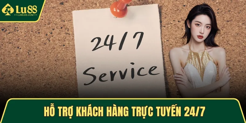 Hỗ trợ khách hàng trực tuyến 24/7