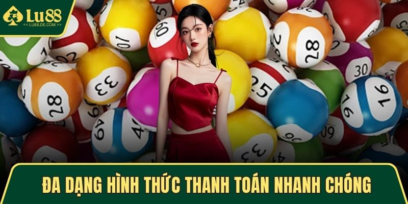 Xổ Số LU88 - Sảnh Chơi An Toàn Với Nhiều Ưu Đãi Hấp Dẫn 2 Đa dạng hình thức thanh toán nhanh chóng