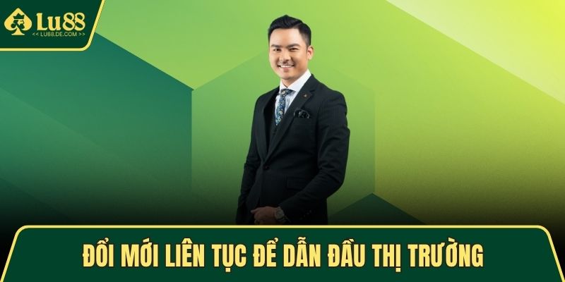 CEO Eric Nguyễn – Hành Trình Đưa LU88 Vươn Tầm Châu Á 4 Đổi mới liên tục để dẫn đầu thị trường