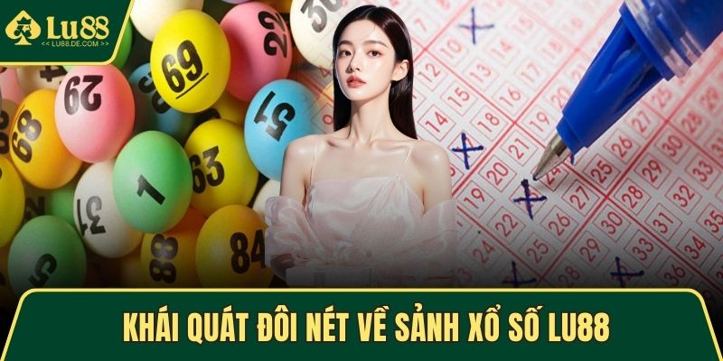 Xổ Số LU88 - Sảnh Chơi An Toàn Với Nhiều Ưu Đãi Hấp Dẫn 1 Khái quát đôi nét về sảnh xổ số LU88