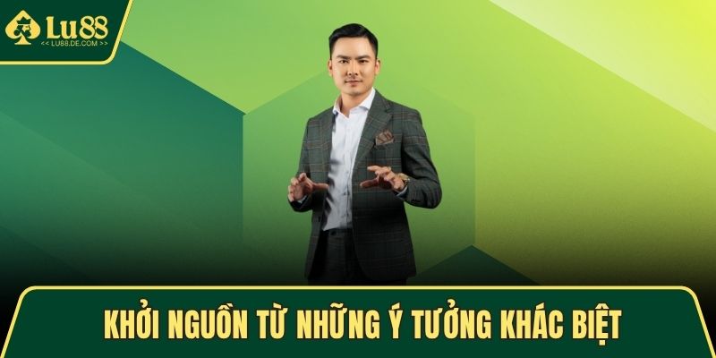 CEO Eric Nguyễn – Hành Trình Đưa LU88 Vươn Tầm Châu Á 1 Khởi nguồn từ những ý tưởng khác biệt