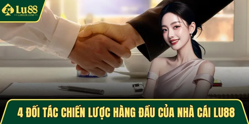 4 đối tác chiến lược hàng đầu của nhà cái LU88