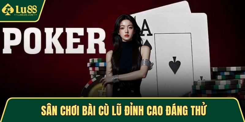 Sân chơi bài Cù Lũ đỉnh cao đáng thử