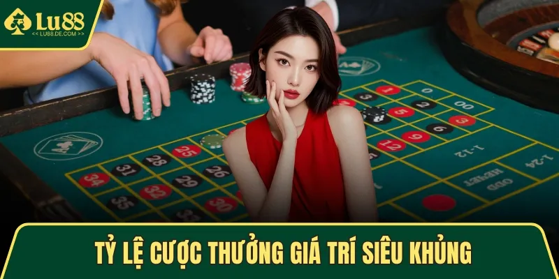 Tỷ lệ cược thưởng giá trí siêu khủng